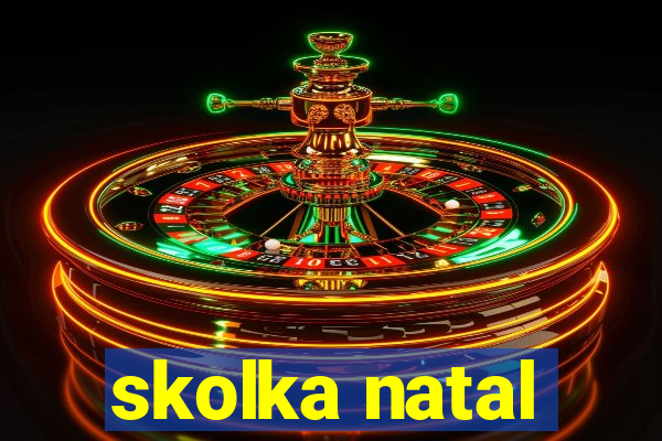 skolka natal